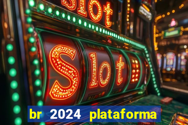 br 2024 plataforma de jogos